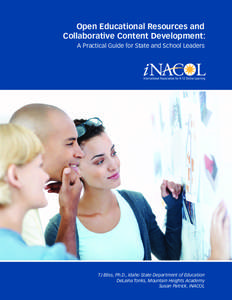 Open Educational Resources and Collaborative Content Development:   A Practical Guide for State and School Leaders TJ Bliss, Ph.D., Idaho State Department of Education DeLaina Tonks, Mountain Heights Academy