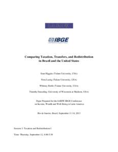 Comparing Taxation, Transfers, and Redistribution in Brazil and the United States Sean Higgins (Tulane University, USA) Nora Lustig (Tulane University, USA) Whitney Ruble (Tulane University, USA)