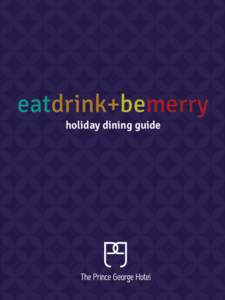 eatdrink+bemerry holiday dining guide from festive buffets to private parties THE PRINCE GEORGE IS THE ULTIMATE VENUE FOR HOLIDAY CELEBRATIONS. ACCOMMODATING 20 TO 200 GUESTS, OUR EXQUISITE EVENT SPACES,