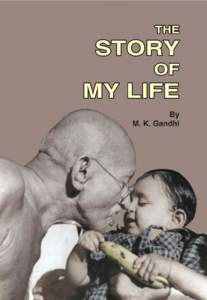 Specially Prepared for Use in Indian Schools  THE STORY OF MY LIFE BY M. K. GANDHI