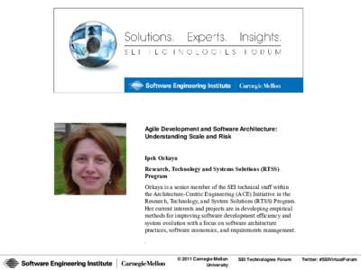 Agile Development and Software Architecture: Understanding Scale and Risk Ipek Ozkaya Research, Technology and Systems Solutions (RTSS) Program