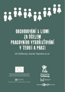 OBCHODOVÁNÍ S LIDMI ZA ÚČELEM PRACOVNÍHO VYKOŘISŤOVÁNÍ V TEORII A PRAXI Vít Střítecký, Daniel Topinka et al.