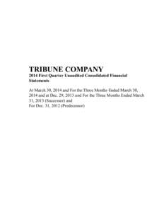 TRIBUNE COMPANY[removed]First Quarter Unaudited Consolidated Financial Statements At March 30, 2014 and For the Three Months Ended March 30, 2014 and at Dec. 29, 2013 and For the Three Months Ended March