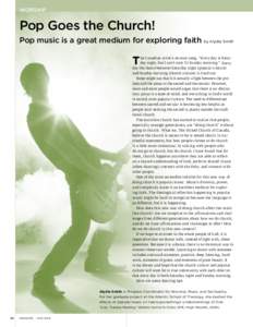 WORSHIP  Pop Goes the Church! Pop music is a great medium for exploring faith by Alydia Smith  T
