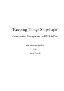 ‘Keeping Things Shipshape’ Conservation Management on HMS Belfast MA Museum Studies 2013 Amy Foulds