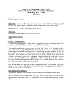 TOWN OF MANCHESTER, CONNECTICUT  PARKS AND RECREATION ADVISORY COMMISSION  THURSDAY, MAY 21, 2009  MINUTES   Meeting began at 7:05 p.m. 