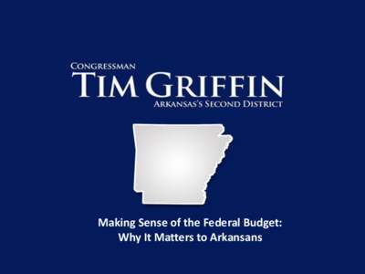 Making Sense of the Federal Budget: Why It Matters to Arkansans TOTAL SPENDING IN FY2012 = $3.54 TRILLION MEDICAID $251 B