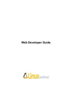 Web Developer Guide  © 2005 Linux Web Host. All rights reserved. The content of this manual is furnished under license and may be used or copied only in accordance with this license. No part of this publication may be 