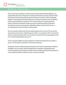 H isto ry of Te tr ac yc l i n es The tetracycline class of antibiotics comprises a distinct family of substituted hydronaphthalene compounds produced by strains of Streptomyces aureofaciens and Streptomyces rimosus. The first member of the group to be discovered was chlorotetracycline (Aureomycin) in the late 1940s by Dr. Benjamin