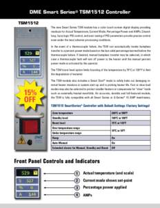 DME Smart Series® TSM1512 Controller TSM1512 The new Smart Series TSM module has a color touch screen digital display providing readouts for Actual Temperature, Current Mode, Percentage Power and AMPs. Closedloop, fuzzy
