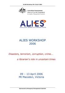 ALIES Workshop 09­13 April 2006   ALIES WORKSHOP  2006   Disasters, terrorism, corruption, crime... 