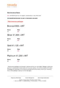 Maintenance Rates €65 + VAT @ 23% per hour for support, maintenance, or any other work. OR CHEAPER RATES WHEN YOU BUY A PACKAGE IN ADVANCE *Maintenance packages