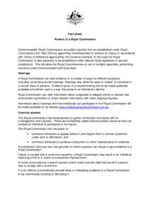 Fact sheet Powers of a Royal Commission Commonwealth Royal Commissions are public inquiries that are established under Royal Commissions Act[removed]Cth) by appointing Commissioners to conduct an inquiry in accordance with