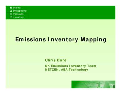 Emissions Inventory Mapping  Chris Dore UK Emissions Inventory Team NETCEN, AEA Technology