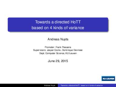 Towards a directed HoTT based on 4 kinds of variance Andreas Nuyts Promoter: Frank Piessens Supervisors: Jesper Cockx, Dominique Devriese Dept. Computer Science, KU Leuven