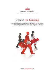 Jersey: for Banking Jersey’s finance industry delivers innovative banking services in a stable jurisdiction www.jerseyfinance.je