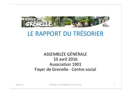 LE RAPPORT DU TRÉSORIER ASSEMBLÉE GÉNÉRALE 10 avril 2016 Association 1901 Foyer de Grenelle - Centre social