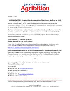 October 23, 2013  MEDIA ADVISORY: Canadian Western Agribition News Room Services for 2013 REGINA, SASKATCHEWAN – The 43rd edition of Canadian Western Agribition (CWA) will be held November 11-16, 2013, at Evraz Place i