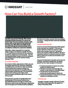 Impact Story  How Can You Build a Growth Factory? Due to its sheer size, Procter & Gamble faces an especially steep growth challenge. With a stated