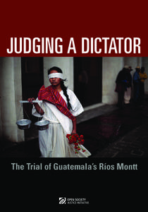 JUDGING A DICTATOR  The Trial of Guatemala’s Ríos Montt JUDGING A