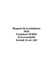 Rapport de la présidence AGA Fondation HTAPQ Drummondville Samedi, 15 oct. 2011