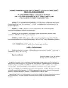 MODEL AGREEMENT TO BE USED TO RECEIVE IN-KIND CONTRIBUTIONS1 FROM THE BUSINESS SECTOR IN-KIND CONTRIBUTIONS AGREEMENT BETWEEN THE UNITED NATIONS DEVELOPMENT PROGRAMME (UNDP) AND [NAME OF CONTRIBUTOR](THE DONOR)