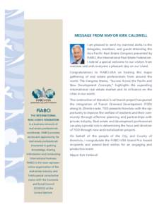 MESSAGE FROM MAYOR KIRK CALDWELL I am pleased to send my warmest aloha to the delegates, members, and guests attending the Asia Pacific Real Estate Congress presented by FIABCI, the International Real Estate Federation. 