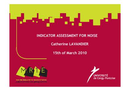 INDICATOR ASSESSMENT FOR NOISE Catherine LAVANDIER 15th of March 2010 What impact to measure ? Listening activity