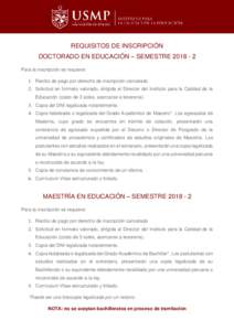 REQUISITOS DE INSCRIPCIÓN DOCTORADO EN EDUCACIÓN – SEMESTREPara la inscripción se requiere: 1. Recibo de pago por derecho de inscripción cancelado 2. Solicitud en formato valorado, dirigida al Director de