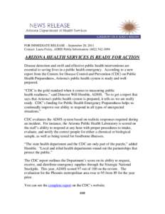 FOR IMMEDIATE RELEASE – September 20, 2011 Contact: Laura Oxley, ADHS Public Information: ([removed]ARIZONA HEALTH SERVICES IS READY FOR ACTION Disease detection and swift and effective public health interventions