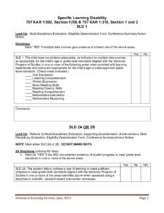 Specific Learning Disability 707 KAR 1:002, Section 1(59) & 707 KAR 1:310, Section 1 and 2 SLD 1 Look for: Multi-Disciplinary Evaluation, Eligibility Determination Form, Conference Summary/Action Notice. Directions: