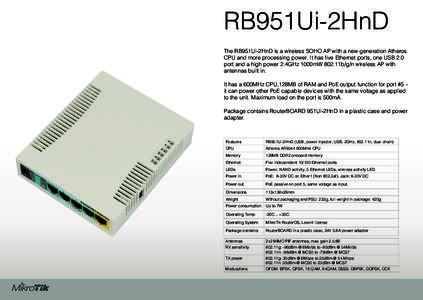 RB951Ui-2HnD The RB951Ui-2HnD is a wireless SOHO AP with a new generation Atheros CPU and more processing power. It has five Ethernet ports, one USB 2.0 port and a high power 2.4GHz 1000mW 802.11b/g/n wireless AP with an