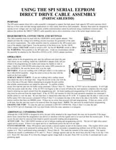USING THE SPI SERIAL EEPROM DIRECT DRIVE CABLE ASSEMBLY (PART#CABLE8/DD) PURPOSE The SPI serial eeprom direct drive cable assembly is designed to support the high speed, high capacity SPI serial eeproms which