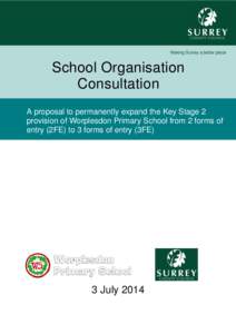 Making Surrey a better place  School Organisation Consultation A proposal to permanently expand the Key Stage 2 provision of Worplesdon Primary School from 2 forms of