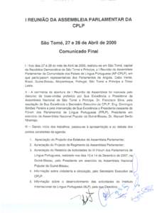 I REUNIÃO DA ASSEMBLEIA PARLAMENTAR DA CPLP São Tomé, 27 e 28 de Abril de 2009 Comunicado Final I - Nos dias 27 e 28 do mês de Abril de 2009, realizou-se em São Tomé, capital