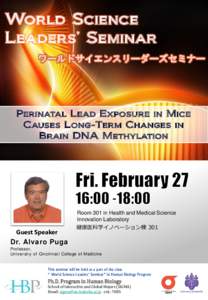 World Science Leaders’ Seminar ワールドサイエンスリーダーズセミナー Perinatal Lead Exposure in Mice Causes Long-Term Changes in