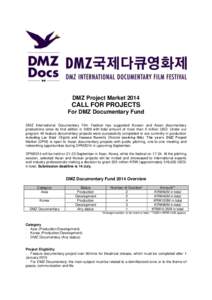 DMZ Project Market[removed]CALL FOR PROJECTS For DMZ Documentary Fund DMZ International Documentary Film Festival has supported Korean and Asian documentary productions since its first edition in 2009 with total amount of 