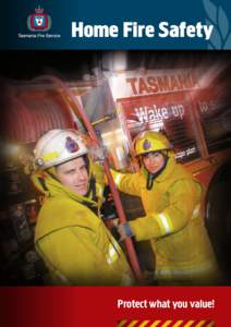 Home Fire Safety  Protect what you value! Introduction The Tasmania Fire Service responds to over 400 house fires each year.