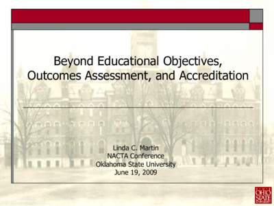 Beyond Educational Objectives, Outcomes Assessment, and Accreditation Linda C. Martin NACTA Conference Oklahoma State University