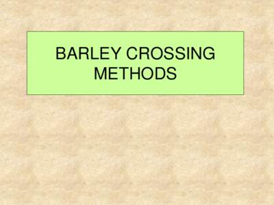 BARLEY CROSSING METHODS Plants for crossing can be grown in the field, or in glasshouses.  Indoor grown plants are