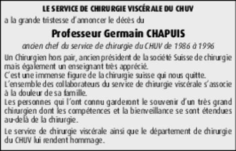 LE SERVICE DE CHIRURGIE VISCÉRALE DU CHUV a la grande tristesse d’annoncer le décès du Professeur Germain CHAPUIS  ancien chef du service de chirurgie du CHUV de 1986 à 1996