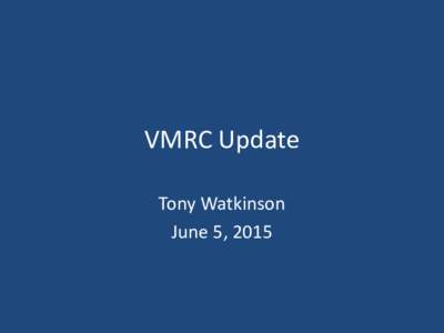 VMRC Update Tony Watkinson June 5, 2015 LIVING SHORELINE GROUP 1 GENERAL PERMIT FOR CERTAIN LIVING SHORELINE TREATMENTS INVOLVING