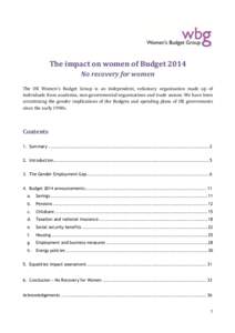The impact on women of Budget 2014 No recovery for women The UK Women’s Budget Group is an independent, voluntary organization made up of individuals from academia, non-governmental organizations and trade unions. We h