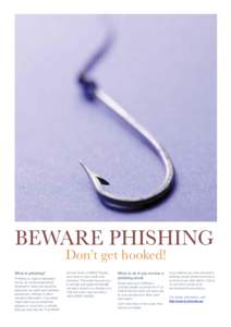 BEWARE PHISHING Don’t get hooked! What is phishing? Phishing is a type of deception known as “social engineering”