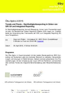 Öbu-ApéroTrends und Praxis – Nachhaltigkeitsreporting in Zeiten von GRI G4 und Integrated Reporting Im Nachhaltigkeitsreporting herrscht Bewegung. Immer mehr Praxiserfahrungen mit dem G4-Standard der Global R