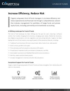 FUND OF FUNDS  Increase Efficiency, Reduce Risk Cogency empowers fund of funds managers to increase efficiency and reduce operational and financial risk through a comprehensive solution that includes management for portf