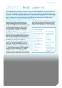 Chapter 3 – Health outcomes  Chapter 3 Health outcomes This chapter describes the death and disease burden of Queenslanders. It includes headline indicators such as life expectancy and all-cause deaths, as well as outc