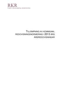 TILLÄMPNING AV KOMMUNAL REDOVISNINGSNORMERING I 2013 ÅRS ÅRSREDOVISNINGAR INLEDNING Kommunalekonomernas förening (KEF) har på uppdrag av Rådet för kommunal redovisning (RKR) genomfört en