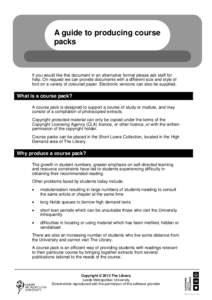 A guide to producing course packs If you would like this document in an alternative format please ask staff for help. On request we can provide documents with a different size and style of font on a variety of coloured p