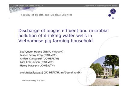 Department of Veterinary Disease Biology  Discharge of biogas effluent and microbial pollution of drinking water wells in Vietnamese pig farming household Luu Quynh Huong (NIVR, Vietnam)